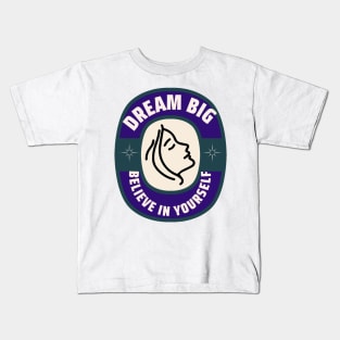 dream big. believe in yourself Kids T-Shirt